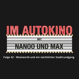 Max "Rockstah" Nachtsheim, Chris Nanoo: Im Autokino, Folge 42: Westworld und ein nächtlicher Stadtrundgang