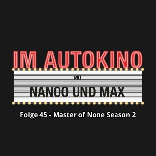 Max "Rockstah" Nachtsheim, Chris Nanoo: Im Autokino, Folge 45: Master of None Season 2
