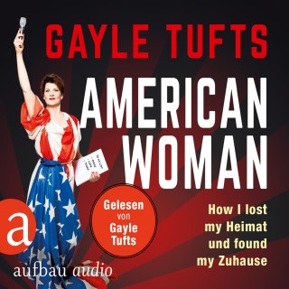 Galye Tufts: American Women - How I lost my Heimat und found my Zuhause (Gekürzt)