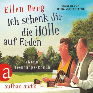 Ellen Berg: Ich schenk dir die Hölle auf Erden - (K)ein Trennungs-Roman