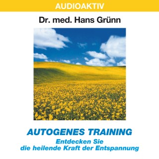 Dr. Hans Grünn: Autogenes Training - Entdecken Sie die heilende Kraft der Entspannung