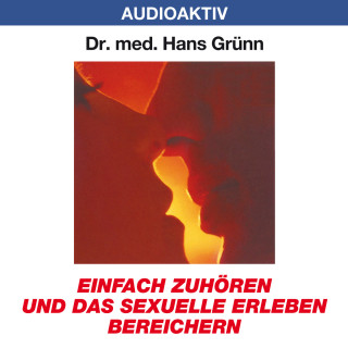 Dr. Hans Grünn: Einfach zuhören und das sexuelle Erleben bereichern