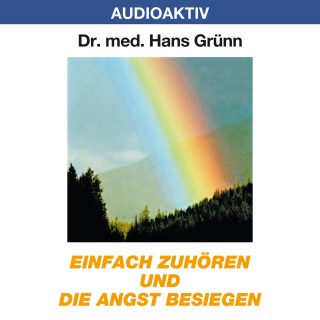 Dr. Hans Grünn: Einfach zuhören und die Angst besiegen
