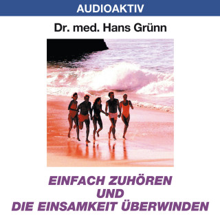 Dr. Hans Grünn: Einfach zuhören und die Einsamkeit besiegen