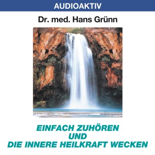 Dr. Hans Grünn: Einfach zuhören und die innere Heilkraft wecken