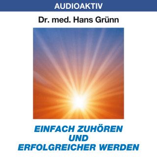 Dr. Hans Grünn: Einfach zuhören und erfolgreicher werden