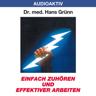 Dr. Hans Grünn: Einfach zuhören und effektiver arbeiten