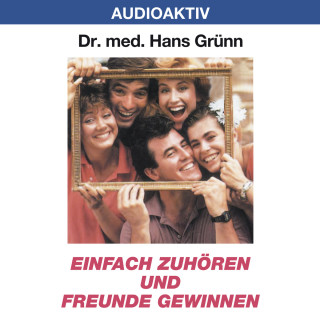 Dr. Hans Grünn: Einfach zuhören und Freunde gewinnen