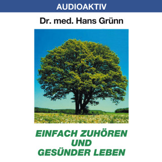 Dr. Hans Grünn: Einfach zuhören und gesünder leben