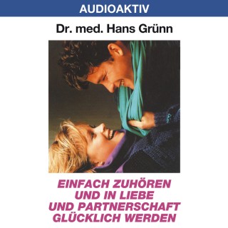 Dr. Hans Grünn: Einfach zuhören und in Liebe und Partnerschaft glücklich werden