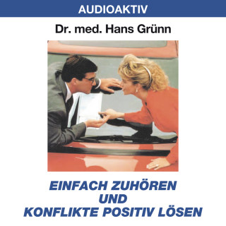 Dr. Hans Grünn: Einfach zuhören und Konflikte positiv lösen
