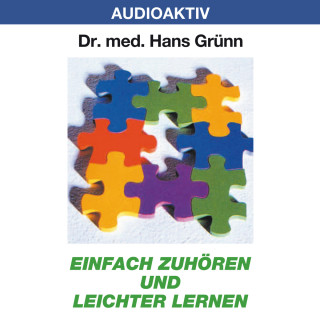 Dr. Hans Grünn: Einfach zuhören und leichter lernen
