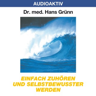 Dr. Hans Grünn: Einfach zuhören und selbstbewusster werden