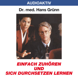 Dr. Hans Grünn: Einfach zuhören und sich durchsetzen lernen