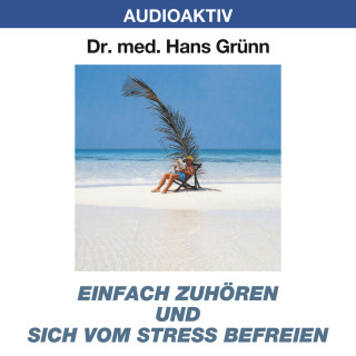 Dr. Hans Grünn: Einfach zuhören und sich vom Stress befreien