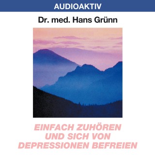 Dr. Hans Grünn: Einfach zuhören und sich von Depressionen befreien