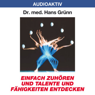 Dr. Hans Grünn: Einfach zuhören und Talente und Fähigkeiten entdecken