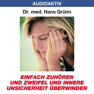 Dr. Hans Grünn: Einfach zuhören und Zweifel und innere Unsicherheit überwinden