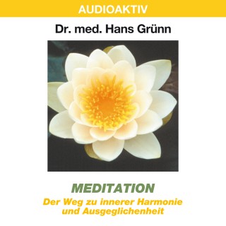 Dr. Hans Grünn: Meditation - Der Weg zu innerer Harmonie und Ausgeglichenheit