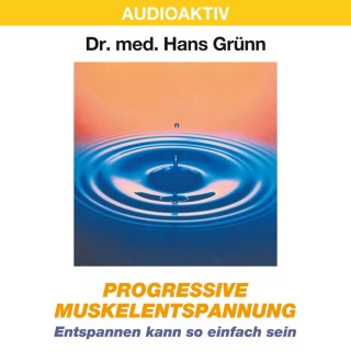 Dr. Hans Grünn: Progressive Muskelentspannung - Entspannen kann so einfach sein