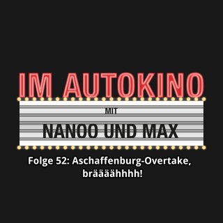 Max "Rockstah" Nachtsheim, Chris Nanoo: Im Autokino, Folge 52: Aschaffenburg-Overtake, bräääähhhh!