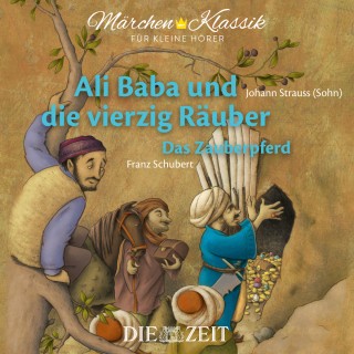 Diverse: Die ZEIT-Edition "Märchen Klassik für kleine Hörer" - Ali Baba und die vierzig Räuber und Das Zauberpferd mit Musik von Johann Strauss (Sohn) und Franz Schubert