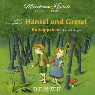 Brüder Grimm: Die ZEIT-Edition "Märchen Klassik für kleine Hörer" - Hänsel und Gretel und Rotkäppchen mit Musik von Engelbert Humperdinck und Richard Wagner
