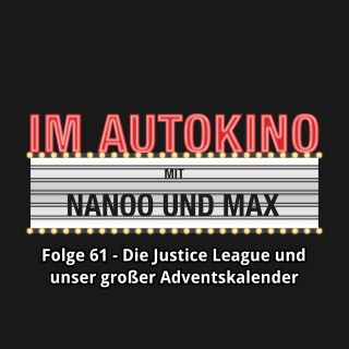 Max "Rockstah" Nachtsheim, Chris Nanoo: Im Autokino, Folge 61: Die Justice League und unser großer Adventskalender