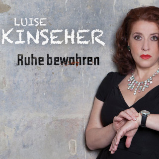 Luise Kinseher: Luise Kinseher, Ruhe bewahren