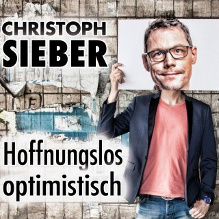 Christoph Sieber: Christoph Sieber, Hoffnungslos optimistisch