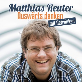 Matthias Reuter: Matthias Reuter, Auswärts denken mit Getränken