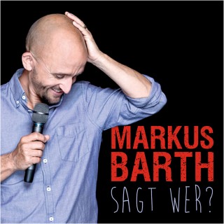 Markus Barth: Markus Barth, Sagt wer?
