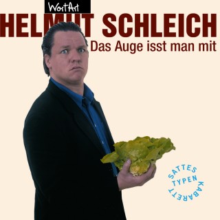 Helmut Schleich: Helmut Schleich, Das Auge isst man mit