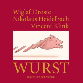 Wiglaf Droste, Nikolaus Heidelbach, Vincent Klink: Wiglaf Droste, Nikolaus Heidelbach, Vincent Klink, Wurst