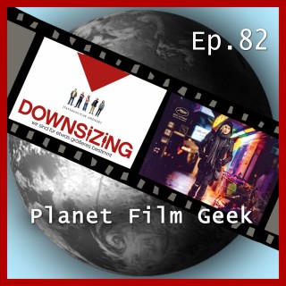 Johannes Schmidt, Colin Langley: Planet Film Geek, PFG Episode 82: Downsizing, Die dunkelste Stunde, Aus dem Nichts