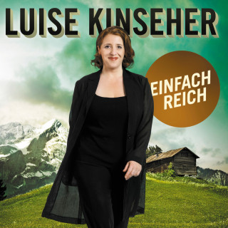 Luise Kinseher: Luise Kinseher, Einfach reich