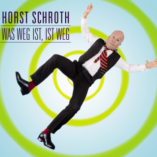 Horst Schroth: Horst Schroth, Was weg ist, ist weg