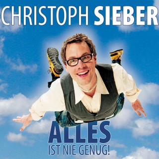 Christoph Sieber: Christoph Sieber, Alles ist nie genug