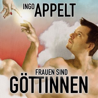 Ingo Appelt: Ingo Appelt, Frauen sind Göttinnen