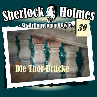 Arthur Conan Doyle: Sherlock Holmes, Die Originale, Fall 39: Die Thor-Brücke