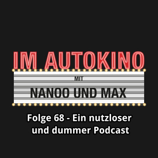 Max "Rockstah" Nachtsheim, Chris Nanoo: Im Autokino, Folge 68: Ein nutzloser und dummer Podcast