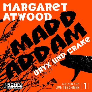 Margaret Atwood: Oryx and Crake - Die MaddAddam Trilogie 1 (Ungekürzt)