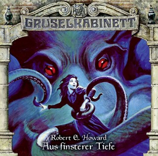 Robert E. Howard: Gruselkabinett, Folge 137: Aus finsterer Tiefe