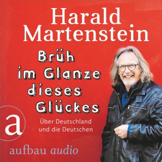 Harald Martenstein: Brüh im Glanze dieses Glückes - Über Deutschland und die Deutschen (Ungekürzt)