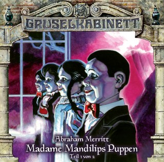 Abraham Merritt: Gruselkabinett, Folge 96: Madame Mandilips Puppen (Teil 1 von 2)