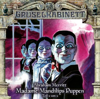Abraham Merritt: Gruselkabinett, Folge 97: Madame Mandilips Puppen (Teil 2 von 2)