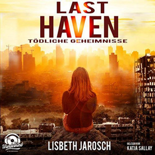 Lisbeth Jarosch: Last Haven - Tödliche Geheimnisse (ungekürzt)