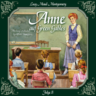 Lucy Maud Montgomery: Anne auf Green Gables, Folge 8: Das letzte Jahr als Dorfschullehrerin