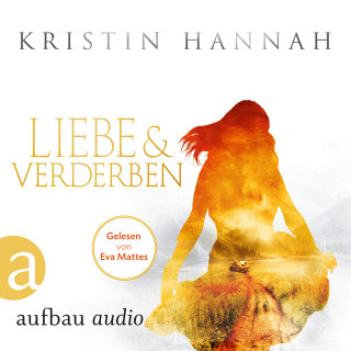 Kristin Hannah: Liebe und Verderben (Gekürzt)