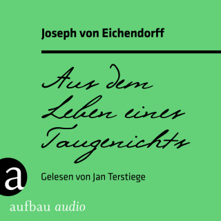 Joseph von Eichendorff: Aus dem Leben eines Taugenichts (Ungekürzt)